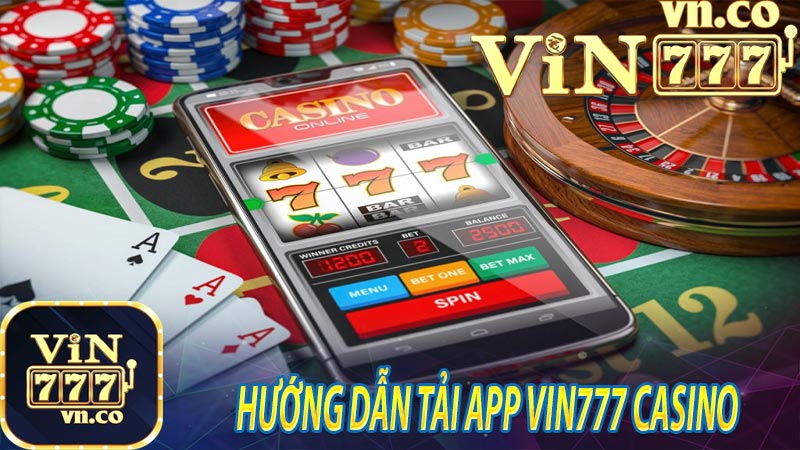Hướng dẫn tải app vin777 casino